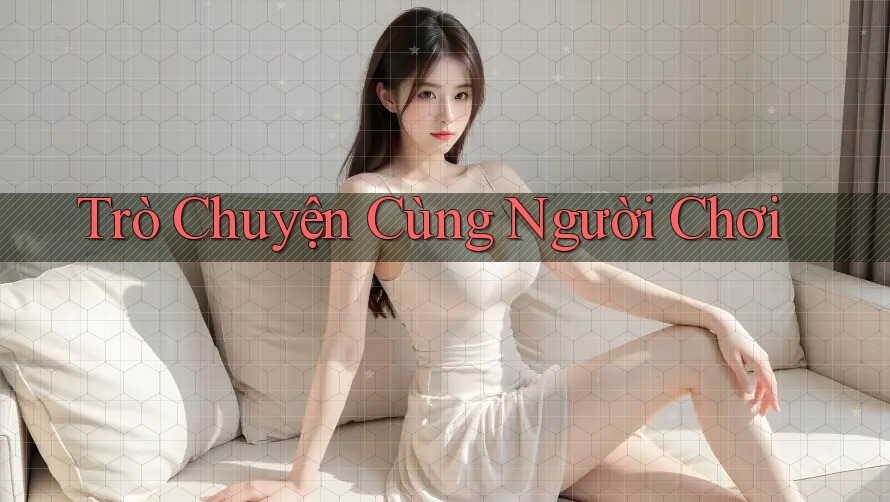 Trò Chuyện Cùng Người Chơi