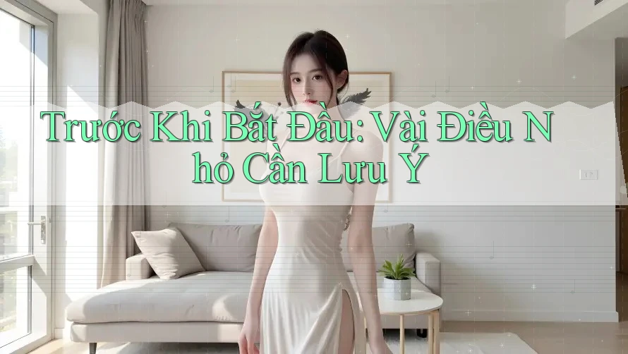 Trước Khi Bắt Đầu: Vài Điều Nhỏ Cần Lưu Ý