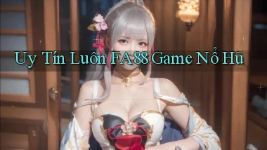 uy tín luôn fa88 game nổ hũ