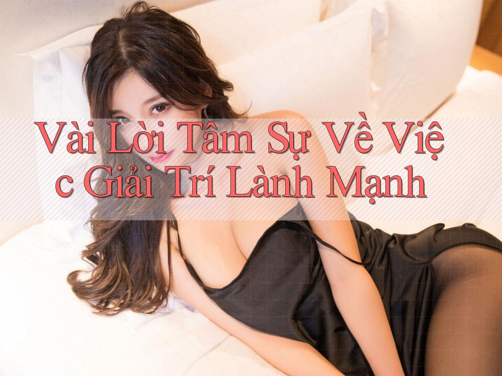 Vài Lời Tâm Sự Về Việc Giải Trí Lành Mạnh
