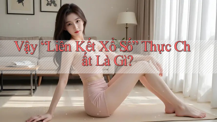 Vậy “Liên Kết Xổ Số” Thực Chất Là Gì?