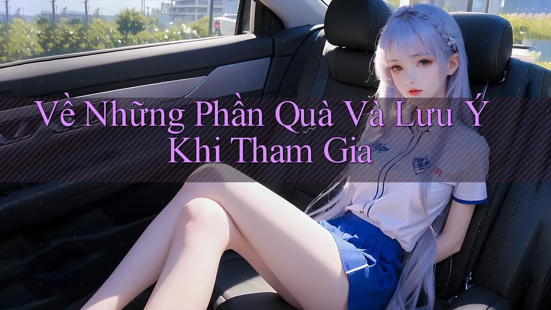 Về Những Phần Quà Và Lưu Ý Khi Tham Gia