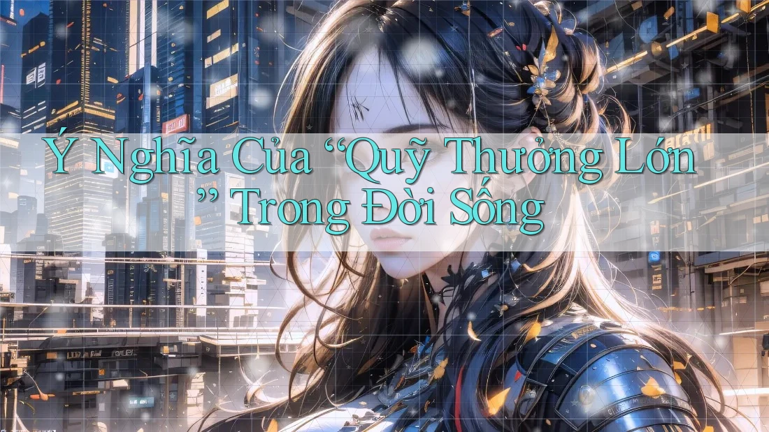 Ý Nghĩa Của “Quỹ Thưởng Lớn” Trong Đời Sống Ý Nghĩa Của “Quỹ Thưởng Lớn” Trong Đời Sống